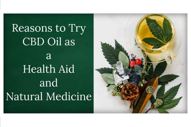 Reasons to Try CBD Oil as a Health Aid and Natural Medicine