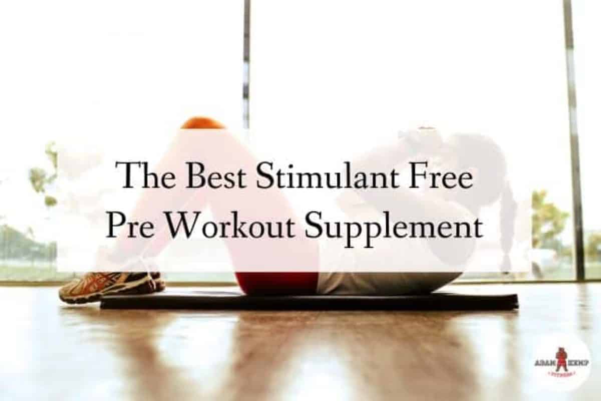 The 5 Best Stimulant Free Pre Workout Supplements (2022)