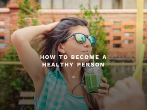 How to Become a Healthy Person