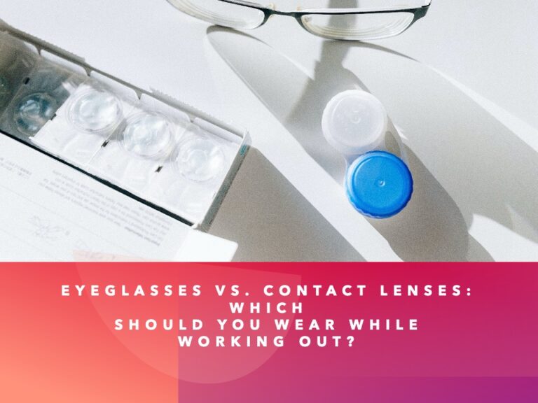 Eyeglasses vs Contact Lenses for Working Out