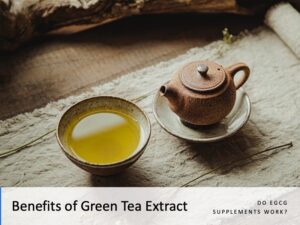 Green Tea Extract (EGCG): Benefits, Pros & Cons, Supplements