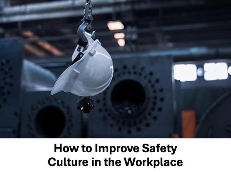 How to Improve Safety Culture in the Workplace