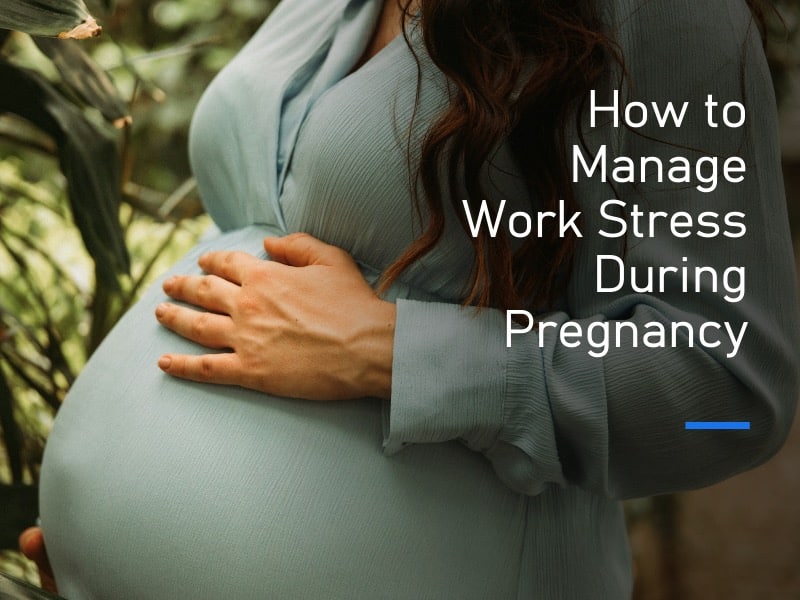 How to Manage Work Stress During Pregnancy