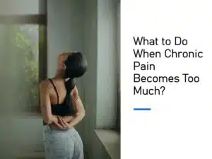 What to Do When Chronic Pain Becomes Too Much