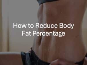 How to Reduce Body Fat Percentage