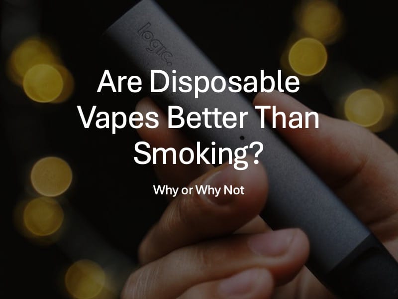 Are Disposable Vapes Better Than Smoking