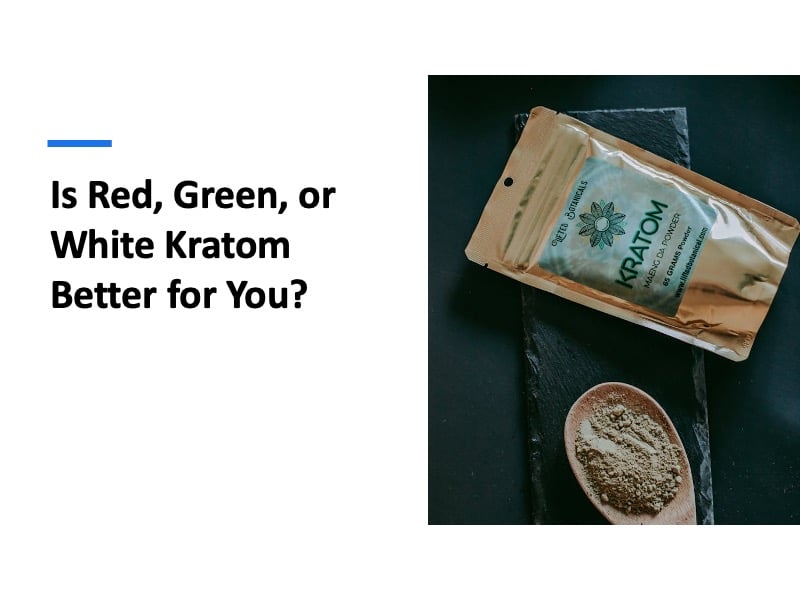 Red Green or White Kratom