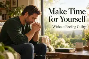 Man praying beside a sunlit window, illustrating making time for yourself without feeling guilty.